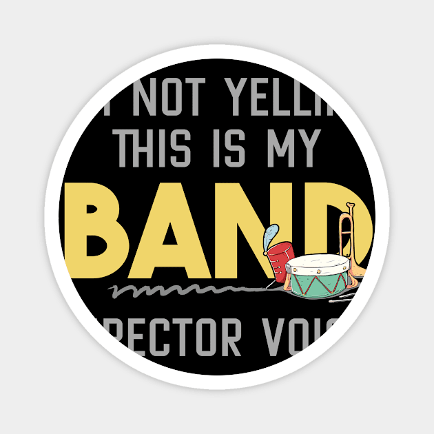 I'm Not Yelling This is my Band Director Voice Magnet by maxcode